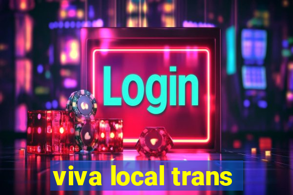 viva local trans